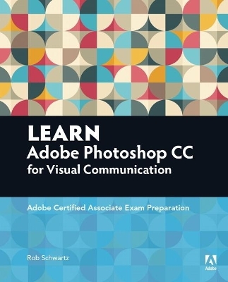 Learn Adobe Photoshop CC for Visual Communication - Rob Schwartz