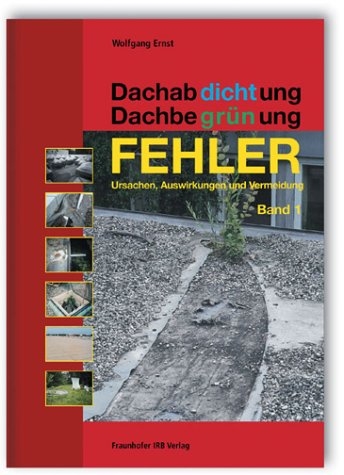 Dachabdichtung - Dachbegrünung. FEHLER - Ursachen, Auswirkungen und Vermeidung - Wolfgang Ernst