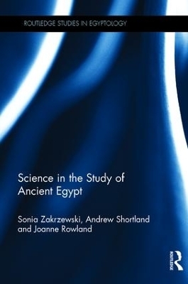 Science in the Study of Ancient Egypt - Sonia Zakrzewski, Andrew Shortland, Joanne Rowland