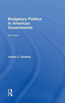 Budgetary Politics in American Governments - James J. Gosling