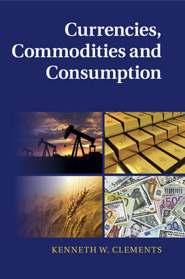 Currencies, Commodities and Consumption - Kenneth W. Clements