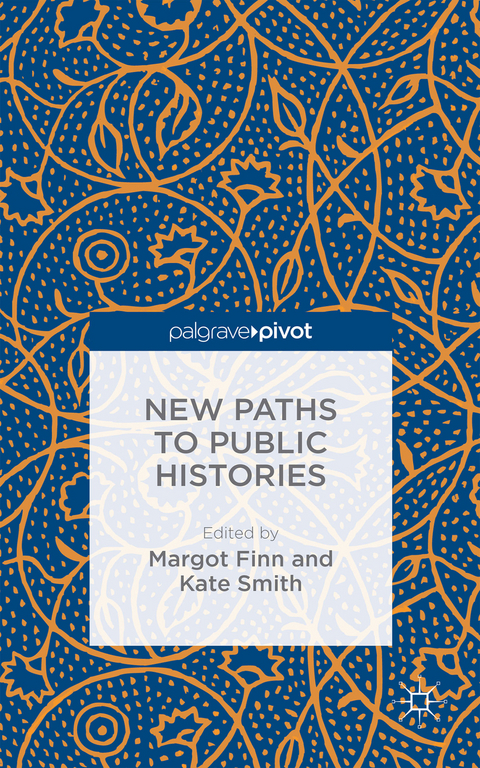 New Paths to Public Histories - Margot Finn, Kate Smith