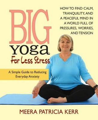 Big Yoga for Less Stress - Meera Patricia Kerr