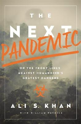 The Next Pandemic - Dr Ali S. Khan, William Patrick