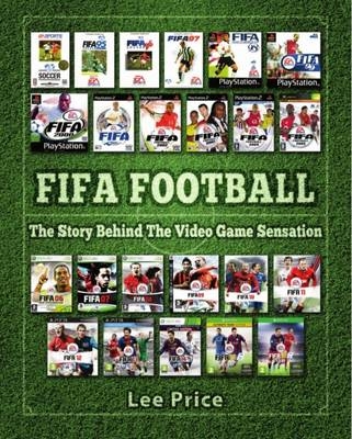 FIFA Football: The Story Behind the Video Game Sensation - Lee Price