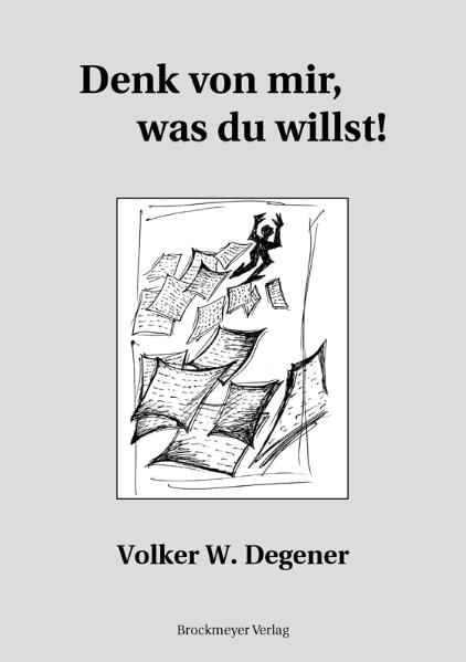 Denk von mir, was du willst! - Volker W Degener