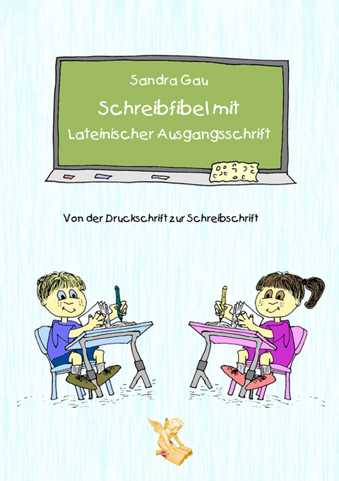 Schreibfibel mit Lateinischer Ausgangsschrift - Von der Druckschrift zur Schreibschrift - Sandra Gau