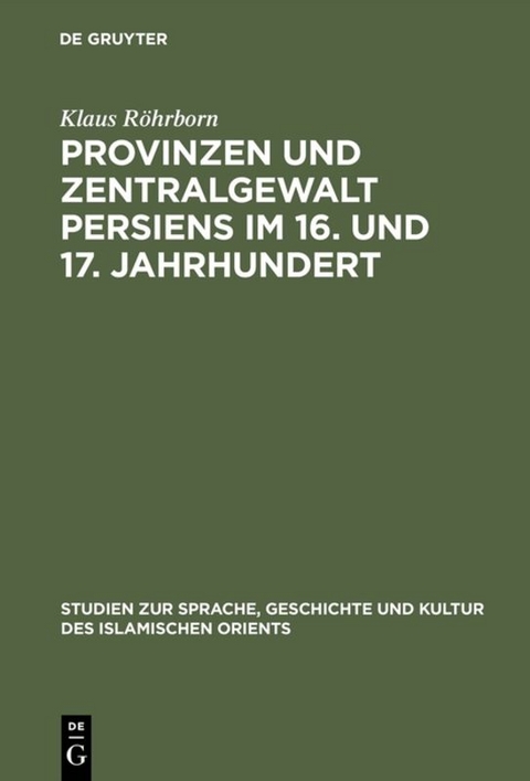 Provinzen und Zentralgewalt Persiens im 16. und 17. Jahrhundert - Klaus Röhrborn