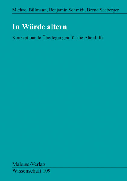 In Würde altern - Michael Billmann, Benjamin Schmidt, Bernd Seeberger