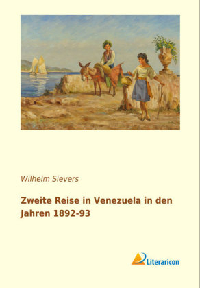 Zweite Reise in Venezuela in den Jahren 1892-93 - Wilhelm Sievers