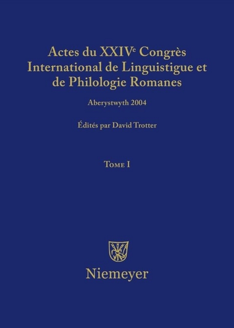 Actes du XXIV Congrès International de Linguistique et de Philologie Romanes / Actes du XXIV Congrès International de Linguistique et de Philologie Romanes. Tome I - 