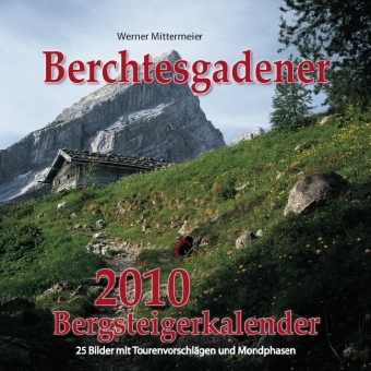 Berchtesgadener Bergsteigerkalender 2010 - Werner Mittermeier