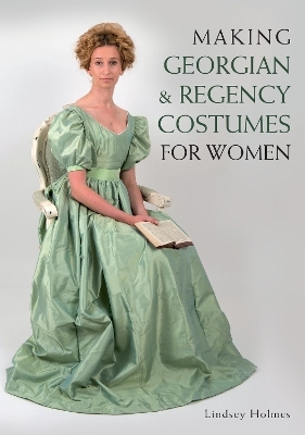 Making Georgian and Regency Costumes for Women - Lindsey Holmes