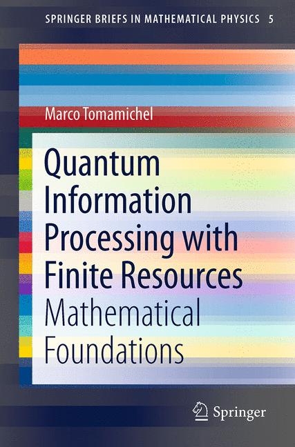 Quantum Information Processing with Finite Resources - Marco Tomamichel