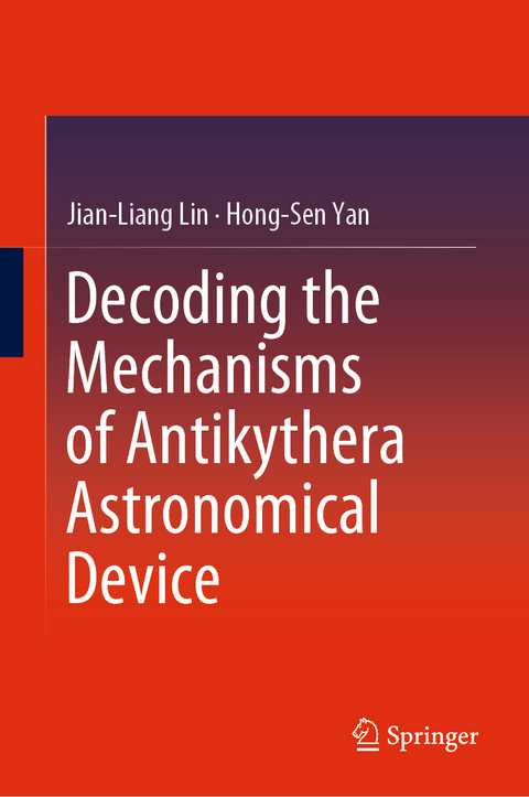 Decoding the Mechanisms of Antikythera Astronomical Device - Jian-Liang Lin, Hong-Sen Yan