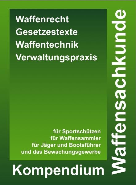 Kompendium Waffensachkunde - Waffenrecht, Waffentechnik, Gesetzestexte, Kontrollfragen, Verwaltungsrechtliche Praxis (mit Waffengesetz 2009 und AWaffV im Volltext) - André Busche