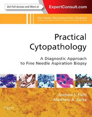 Practical Cytopathology: A Diagnostic Approach to Fine Needle Aspiration Biopsy - Andrew Field, MATTHEW A. ZARKA