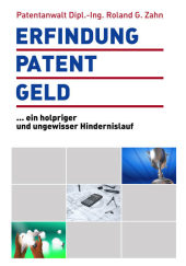 Erfindung, Patent, Geld - Roland G Zahn