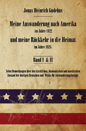 Meine Auswanderung nach Amerika im Jahre 1822 und meine Rückkehr in die Heimat im Jahre 1825 - Jonas H Gudehus