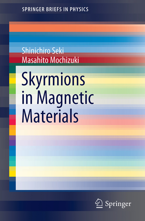 Skyrmions in Magnetic Materials - Shinichiro Seki, Masahito Mochizuki