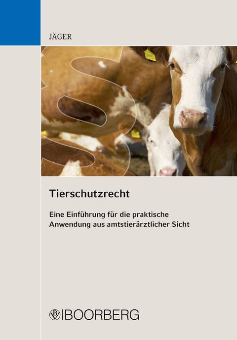 Tierschutzrecht Eine Einführung für die praktische Anwendung aus amtstierärztlicher Sicht - Cornelie Jäger