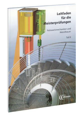 Leitfaden für die Meisterprüfungen Feinwerkmechaniker und Metallbauer, Teil II - Friedrich Lohrberg