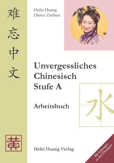 Unvergessliches Chinesisch, Stufe A - Hefei Huang, Dieter Ziethen