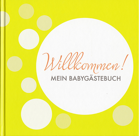 Willkommen! MEIN BABYGÄSTEBUCH - Sonja Ratz