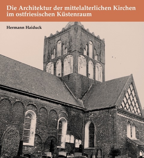 Die Architektur der mittelalterlichen Kirchen im ostfriesischen Küstenraum - Hermann Haiduck