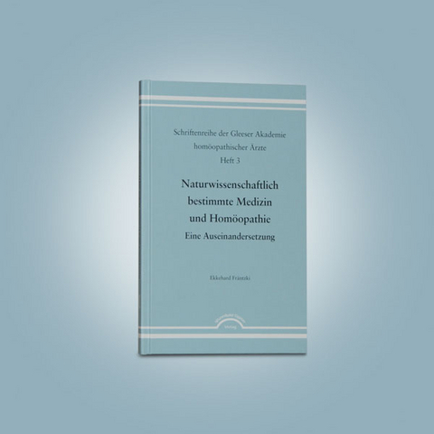 Naturwissenschaftlich bestimmte Medizin und Homöopathie. - Ekkehard Fräntzki