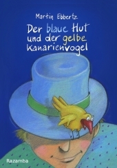 Der blaue Hut und der gelbe Kanarienvogel - Martin Ebbertz