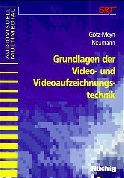 Grundlagen der Video- und Videoaufzeichnungstechnik - Elmar Götz-Meyn, Walter Neumann