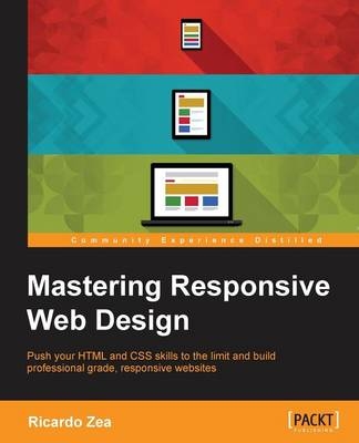 Mastering Responsive Web Design - Ricardo Zea