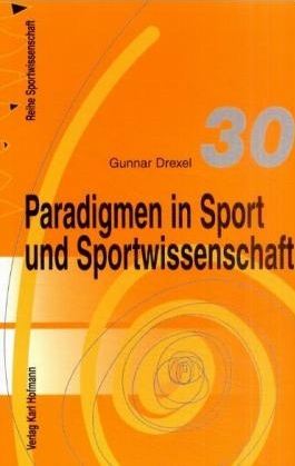 Paradigmen in Sport und Sportwissenschaft - Gunnar Drexel