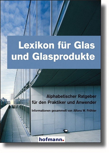 Lexikon für Glas und Glasprodukte - Alfons W Fröhler