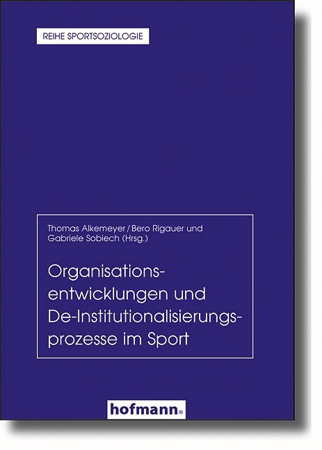 Organisationsentwicklungen und De-Institutionaliserungsprozesse im Sport - Thomas Alkemeyer, Bero Rigauer, Gabriele Sobiech