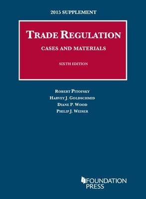 Trade Regulation, Cases and Materials - Robert Pitofsky, Diane Wood, Philip Weiser, Harvey J. Goldschmid