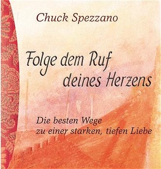 Folge dem Ruf deines Herzens - Chuck Spezzano