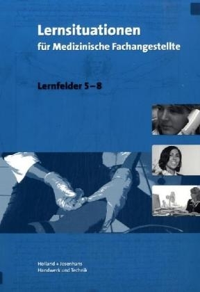 Lernsituationen für Medizinische Fachangestellte Lernfelder 5-8 - Christa Dr. Feuchte, Edda Gudnason, Angelika Mayer, Winfried Dr. Stollmaier