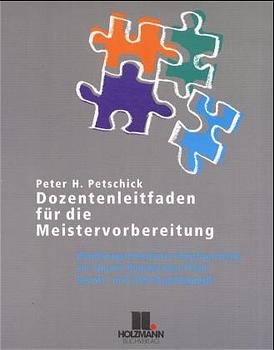 Dozentenleitfaden zur Meistervorbereitung - Peter H Petschik