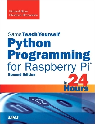 Python Programming for Raspberry Pi, Sams Teach Yourself in 24 Hours - Richard Blum, Christine Bresnahan