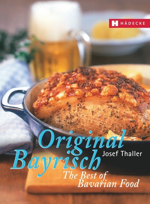 Original Bayrisch – The Best of Bavarian Food - Josef Thaller