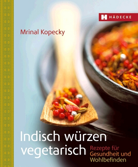 Indisch würzen vegetarisch - Mrinal Kopecky