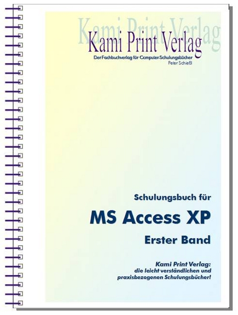 Schulungsbuch für MS Access XP - 1. Band - Peter Schiessl