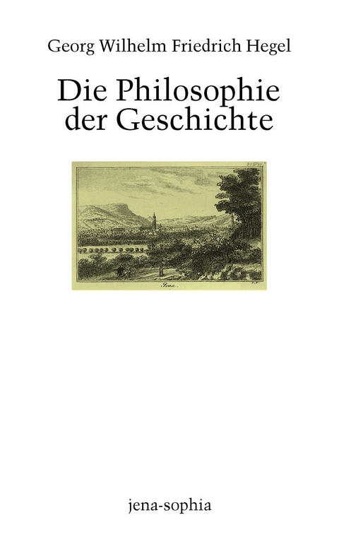 Die Philosophie der Geschichte - Georg Wilhelm Friedrich Hegel