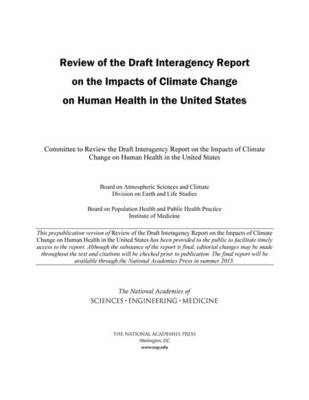 Review of the Draft Interagency Report on the Impacts of Climate Change on Human Health in the United States - Engineering National Academies of Sciences  and Medicine,  Institute of Medicine,  Board on Population Health and Public Health Practice,  Division on Earth and Life Studies,  Board on Atmospheric Sciences and Climate