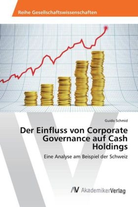 Der Einfluss von Corporate Governance auf Cash Holdings - Guido Schmid