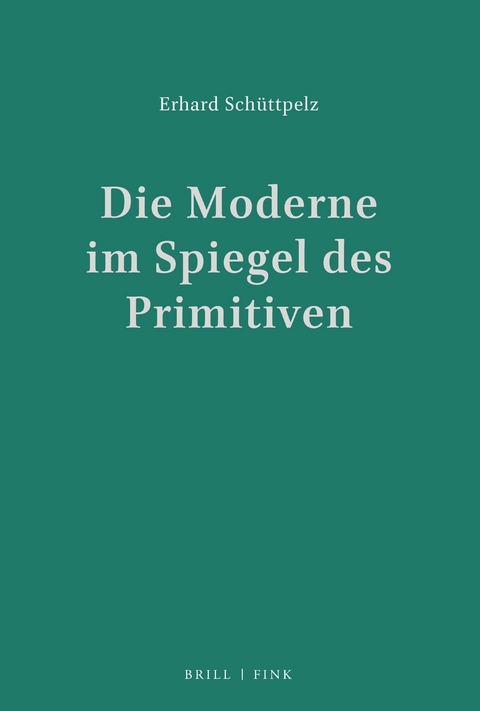 Die Moderne im Spiegel des Primitiven - Erhard Schüttpelz