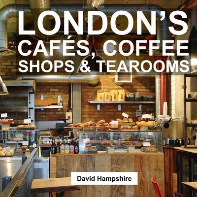 London's Cafes, Coffee Shops & Tearooms - David Hampshire