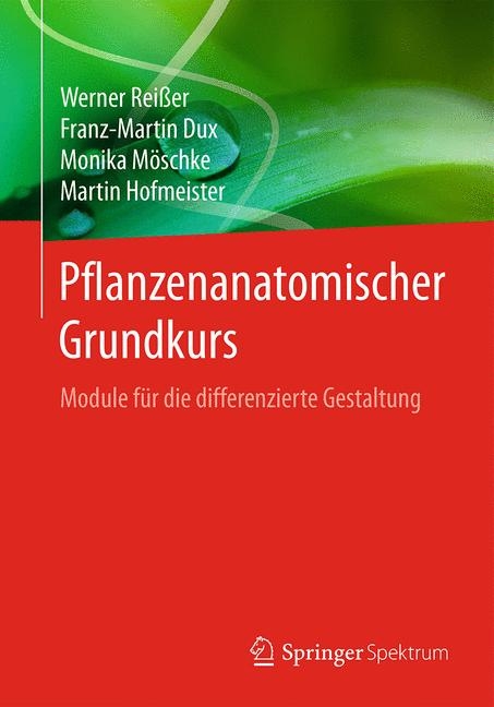 Pflanzenanatomischer Grundkurs - Werner Reißer, Franz-Martin Dux, Monika Möschke, Martin Hofmeister